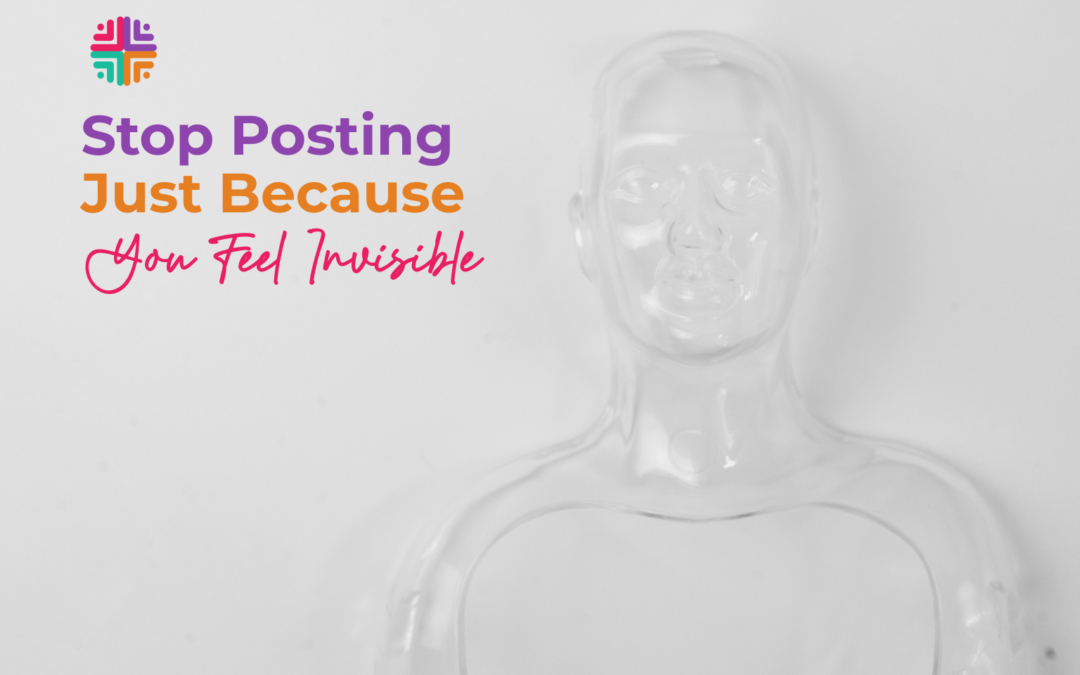Stop Posting Just Because You Feel Invisible